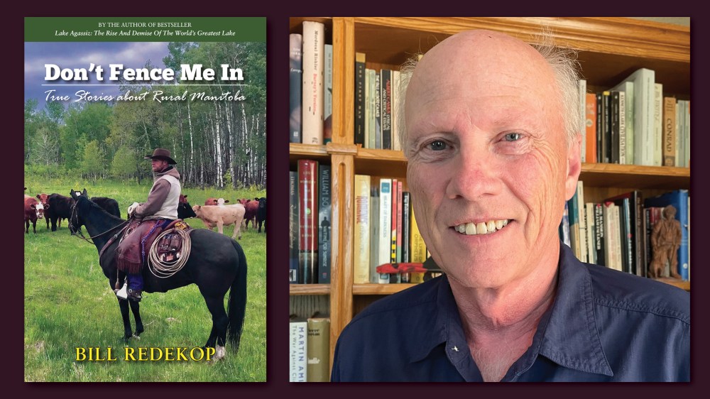 SUPPLIED
Bill Redekop has 24 stories in Don’t Fence Me In: True Stories about Rural Manitoba.